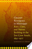 Choctaw resurgence in Mississippi : race, class, and nation building in the Jim Crow South, 1830-1977 /