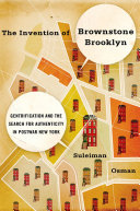 The invention of brownstone Brooklyn : gentrification and the search for authenticity in postwar New York /