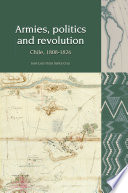 Armies, politics and revolution : Chile, 1808-1826 /