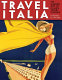 Travel Italia : the golden age of Italian travel posters : posters from the Collection Alessandro Bellenda, Alassio, Italy /