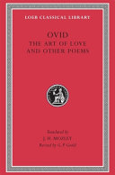 The art of love, and other poems : medicamina faciei, ars amatoria, remedia amoris, ibis, nux, halieutica, consolatio ad liviam /