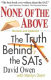 None of the above : the truth behind the SATs /