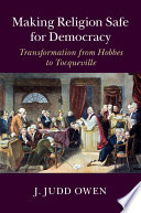 Making religion safe for democracy : transformation from Hobbes to Tocqueville /
