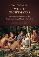 Red dreams, white nightmares : pan-Indian alliances in the Anglo-American mind, 1763-1815 /