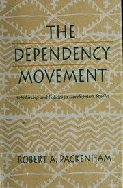 The dependency movement : scholarship and politics in development studies /