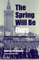 The spring will be ours : Poland and the Poles from occupation to freedom /