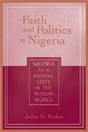 Faith and politics in Nigeria : Nigeria as a pivotal state in the Muslim world /