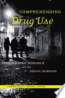 Comprehending drug use : ethnographic research at the social margins /