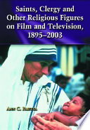 Saints, clergy, and other religious figures on film and television, 1895-2003 /
