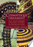 Cosmatesque ornament : flat polychrome geometric patterns in architecture /