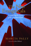 The new evangelicals : expanding the vision of the common good /