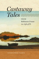 Castaway tales : from Robinson Crusoe to Life of Pi /