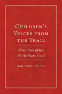 Children's voices from the trail : narratives of the Platte River road /