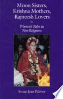 Moon sisters, Krishna mothers, Rajneesh lovers : women's roles in new religions /