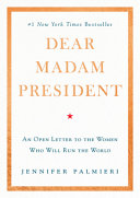 Dear Madam President : an open letter to the women who will run the world /