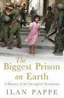 The biggest prison on earth : a history of the Occupied Territories /