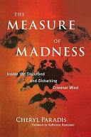 The measure of madness : inside the disturbed and disturbing criminal mind /