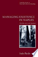 Managing existence in Naples : morality, action, and structure /