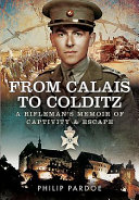 From Calais to Colditz : a rifleman's memoir of captivity and escape /