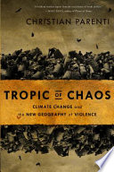 Tropic of chaos : climate change and the new geography of violence /