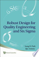 Robust design for quality engineering and Six Sigma/