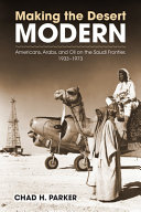 Making the desert modern : Americans, Arabs, and oil on the Saudi frontier, 1933-1973 /