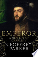 Emperor : a new life of Charles V /
