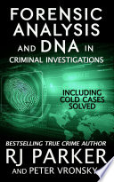 Forensic analysis and DNA in criminal investigations : including cold cases solved /