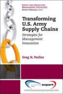 Transforming U.S. Army supply chains : strategies for management innovation /