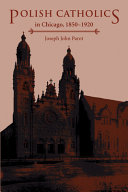 Polish Catholics in Chicago, 1850-1920 : a religious history /