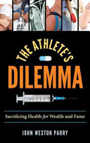 The athlete's dilemma : sacrificing health for wealth and fame /