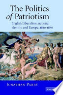 The politics of patriotism : English liberalism, national identity and Europe, 1830-1886 /