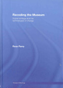 Recoding the museum : digital heritage and the technologies of change /