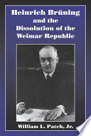 Heinrich Brüning and the dissolution of the Weimar Republic /