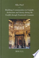 Building communities in Gujarāt : architecture and society during the twelfth through fourteenth centuries /