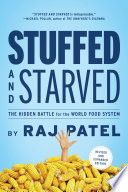 Stuffed and starved : the hidden battle for the world food system /
