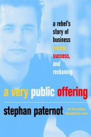 A very public offering : a rebel's story of business excess, success, and reckoning /