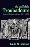 The world of the troubadours : medieval Occitan society, c. 100-c. 1300 /