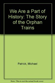 We are a part of history : the story of the orphan trains /