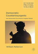Democratic counterinsurgents : how democracies can prevail in irregular warfare /