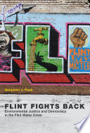 Flint fights back : environmental justice and democracy in the Flint water crisis /