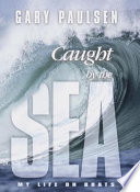 Caught by the sea : my life on boats /