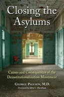 Closing the asylums : causes and consequences of the deinstitutionalization movement /