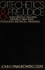 Catechetics and prejudice; how Catholic teaching materials view Jews, Protestants, and racial minorities,