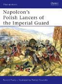 Napoleon's Polish Lancers of the Imperial Guard /