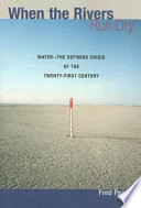 When the rivers run dry : water, the defining crisis of the twenty-first century /