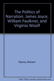 The politics of narration : James Joyce, William Faulkner, and Virginia Woolf /