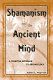 Shamanism and the ancient mind : a cognitive approach to archaeology /