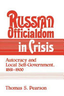 Russian officialdom in crisis : autocracy and local self-government, 1861-1900 /