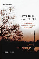 Twilight of the Tigers : peace efforts and power struggles in Sri Lanka /
